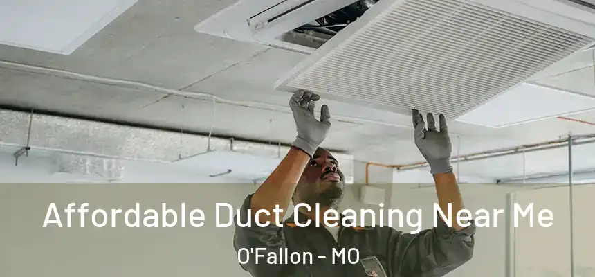 Affordable Duct Cleaning Near Me O'Fallon - MO