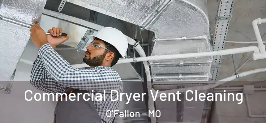 Commercial Dryer Vent Cleaning O'Fallon - MO