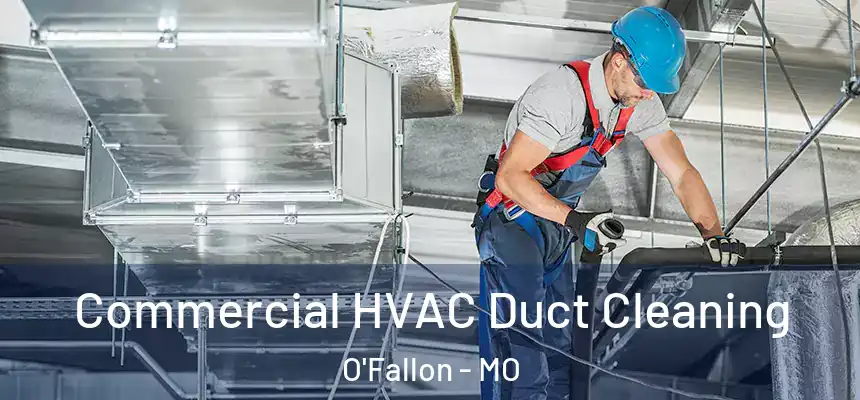 Commercial HVAC Duct Cleaning O'Fallon - MO