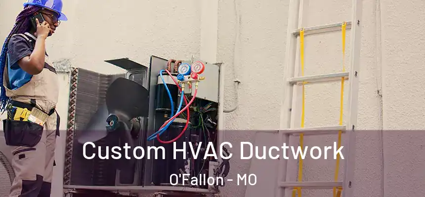  Custom HVAC Ductwork O'Fallon - MO