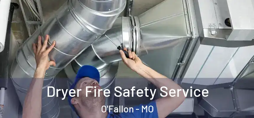 Dryer Fire Safety Service O'Fallon - MO