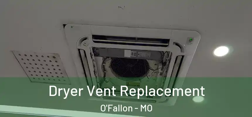  Dryer Vent Replacement O'Fallon - MO