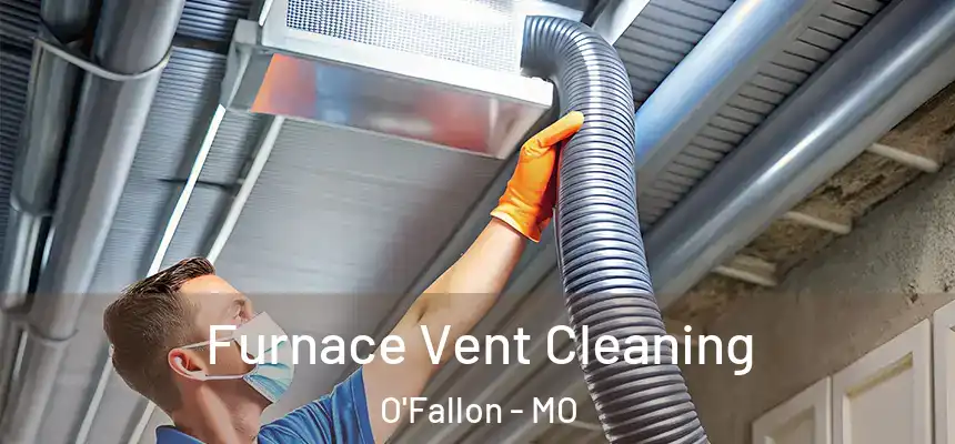 Furnace Vent Cleaning O'Fallon - MO