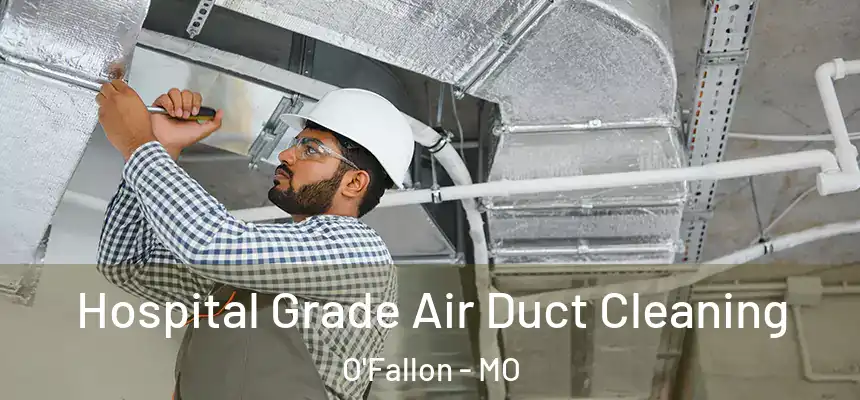 Hospital Grade Air Duct Cleaning O'Fallon - MO