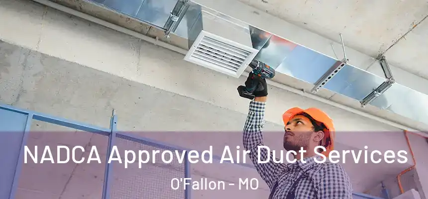 NADCA Approved Air Duct Services O'Fallon - MO