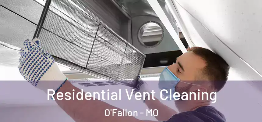 Residential Vent Cleaning O'Fallon - MO