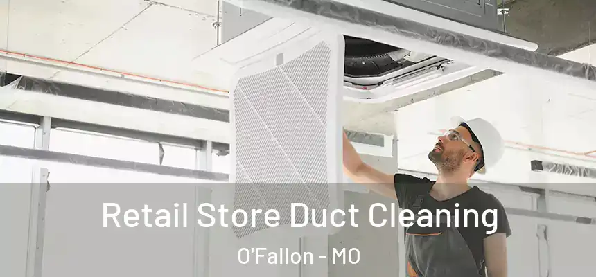 Retail Store Duct Cleaning O'Fallon - MO