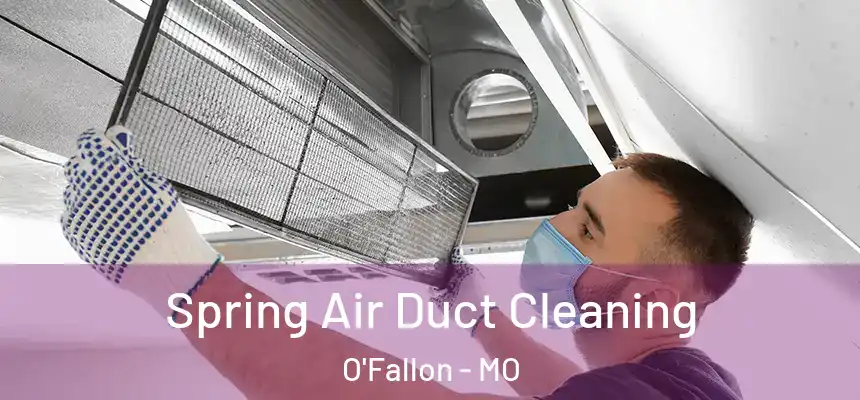 Spring Air Duct Cleaning O'Fallon - MO